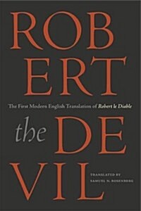 Robert the Devil: The First Modern English Translation of Robert Le Diable, an Anonymous French Romance of the Thirteenth Century (Paperback)