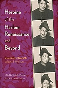 Heroine of the Harlem Renaissance and Beyond: Gwendolyn Bennetts Selected Writings (Hardcover)