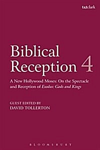 Biblical Reception, 4 : A New Hollywood Moses: On the Spectacle and Reception of Exodus: Gods and Kings (Paperback)