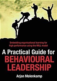 A Practical Guide for Behavioural Leadership: Embedding Organisational Learning for High Performance Using the Mill Model (Paperback)