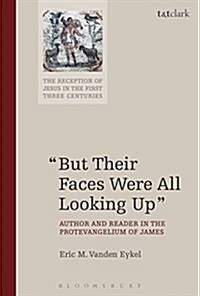 But Their Faces Were All Looking Up : Author and Reader in the Protevangelium of James (Paperback)