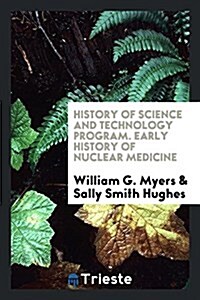 History of Science and Technology Program. Early History of Nuclear Medicine (Paperback)