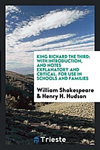 King Richard the Third: With Introd., and Notes [explanatory and Critical ... (Paperback)