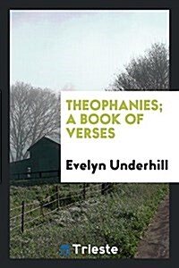 Theophanies; A Book of Verses (Paperback)