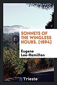 Sonnets of the Wingless Hours. [1894] (Paperback)