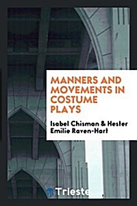 Manners and Movements in Costume Plays (Paperback)