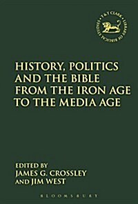 History, Politics and the Bible from the Iron Age to the Media Age (Paperback)