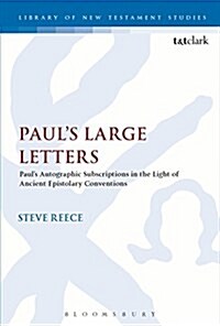 Pauls Large Letters : Pauls Autographic Subscription in the Light of Ancient Epistolary Conventions (Paperback)