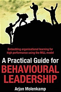 A Practical Guide for Behavioural Leadership: Embedding Organisational Learning for High Performance Using the Mill Model (Hardcover)