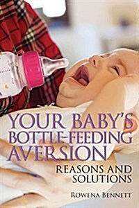 Your Babys Bottle-Feeding Aversion: Reasons and Solutions (Paperback)
