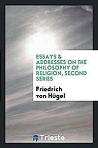 Essays & Addresses, on the Philosophy of Religion (Paperback)