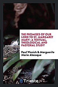 The Promises of Our Lord to St. Margaret Mary: A Textual, Theological and Pastoral Study (Paperback)