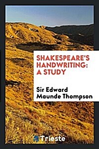 Shakespeares Handwriting: A Study (Paperback)