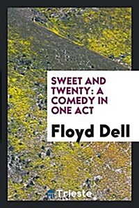 Sweet and Twenty: A Comedy in One Act (Paperback)