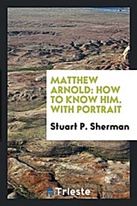 Matthew Arnold: How to Know Him. with Portrait (Paperback)