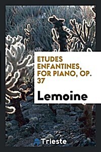 Etudes Enfantines, for Piano, Op. 37 (Paperback)