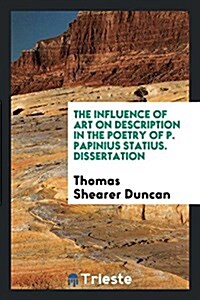 The Influence of Art on Description in the Poetry of P. Papinius Statius (Paperback)