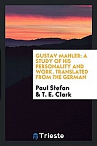 Gustav Mahler: A Study of His Personality and Work. Translated from the German (Paperback)