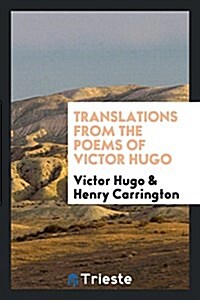 Translations from the Poems of Victor Hugo (Paperback)