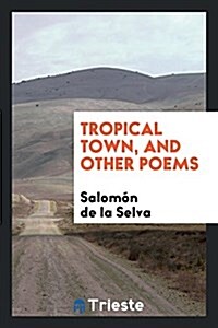 Tropical Town, and Other Poems (Paperback)