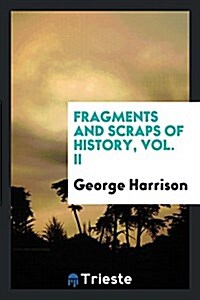 Fragments and Scraps of History, Vol. II (Paperback)