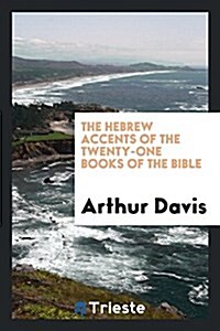 The Hebrew Accents of the Twenty-One Books of the Bible (Paperback)