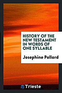 History of the New Testament in Words of One Syllable; (Paperback)