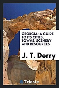 Georgia; A Guide to Its Cities, Towns, Scenery and Resources (Paperback)
