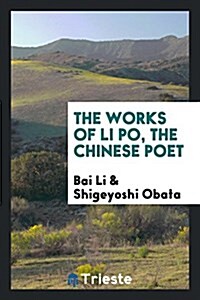 The Works of Li Po, the Chinese Poet (Paperback)