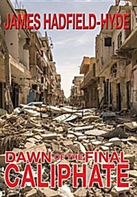 Dawn of the Final Caliphate (Hardcover)