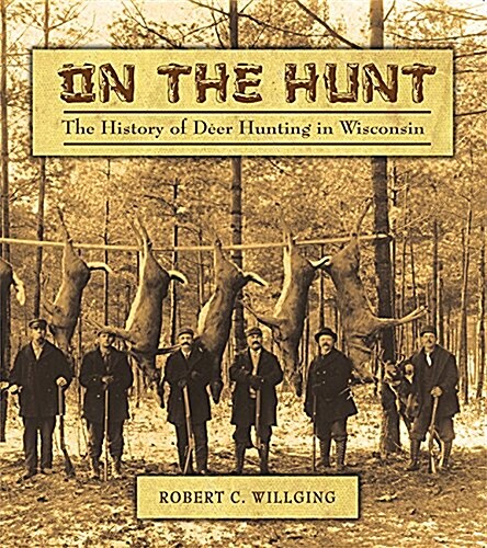 On the Hunt: The History of Deer Hunting in Wisconsin (Paperback)