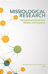 Missiological Research: Interdisciplinary Foundations, Methods, and Integration (Paperback)
