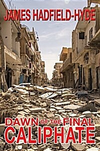 Dawn of the Final Caliphate (Paperback)