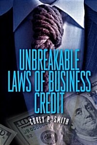 Unbreakable Laws of Business Credit (Paperback)
