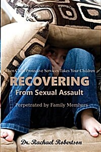 Breaking Generational Curses When Child Protective Services Takes Your Children: Recovering from Sexual Assault by Family Members (Paperback)