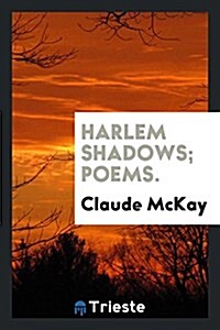 Harlem Shadows; Poems. with an Introd. by Max Eastman (Paperback)