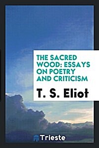 The Sacred Wood: Essays on Poetry and Criticism (Paperback)