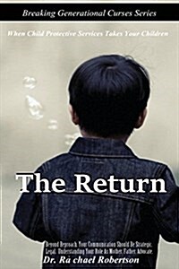 Breaking Generational Curses When Child Protective Services Takes Your Children: The Return (Paperback)