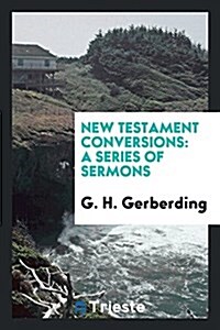 New Testament Conversions: A Series of Sermons (Paperback)
