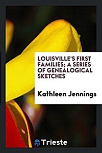 Louisvilles First Families; A Series of Genealogical Sketches (Paperback)