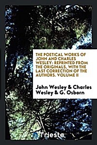 The Poetical Works of John and Charles Wesley, Collected and Arranged by G. Osborn (Paperback)
