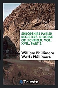 Shropshire Parish Registers. Diocese of Lichfield. Vol. XVII., Part 2. (Paperback)