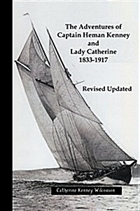 The Adventures of Captain Heman Kenney and Lady Catherine 1833-1917 (Paperback, Revised Reforma)