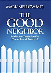 The Good Neighbor: Stories That Teach Families How to Live & Love Well (Hardcover)