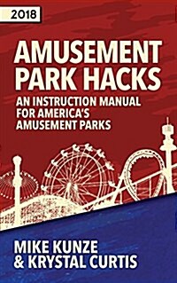 Amusement Park Hacks: An Instruction Manual for Americas Amusement Parks (Paperback, 2018)