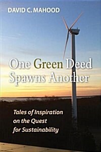 One Green Deed Spawns Another: Tales of Inspiration on the Quest for Sustainability (Paperback)