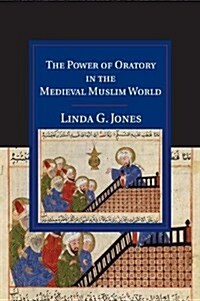 The Power of Oratory in the Medieval Muslim World (Paperback)