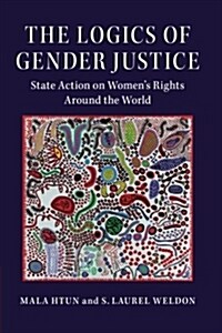 The Logics of Gender Justice : State Action on Womens Rights Around the World (Paperback)