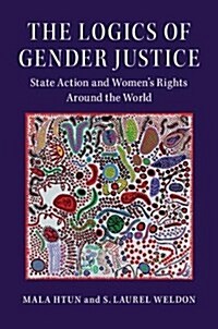 The Logics of Gender Justice : State Action on Womens Rights Around the World (Hardcover)