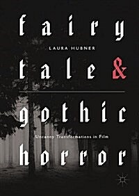 Fairytale and Gothic Horror : Uncanny Transformations in Film (Hardcover, 1st ed. 2018)